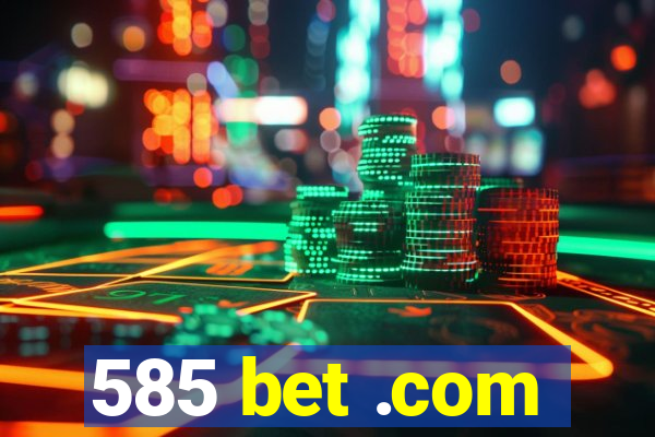 585 bet .com